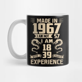 Dragon Made In 1967 I Am Not 57 I Am 18 With 39 Years Of Experience Mug